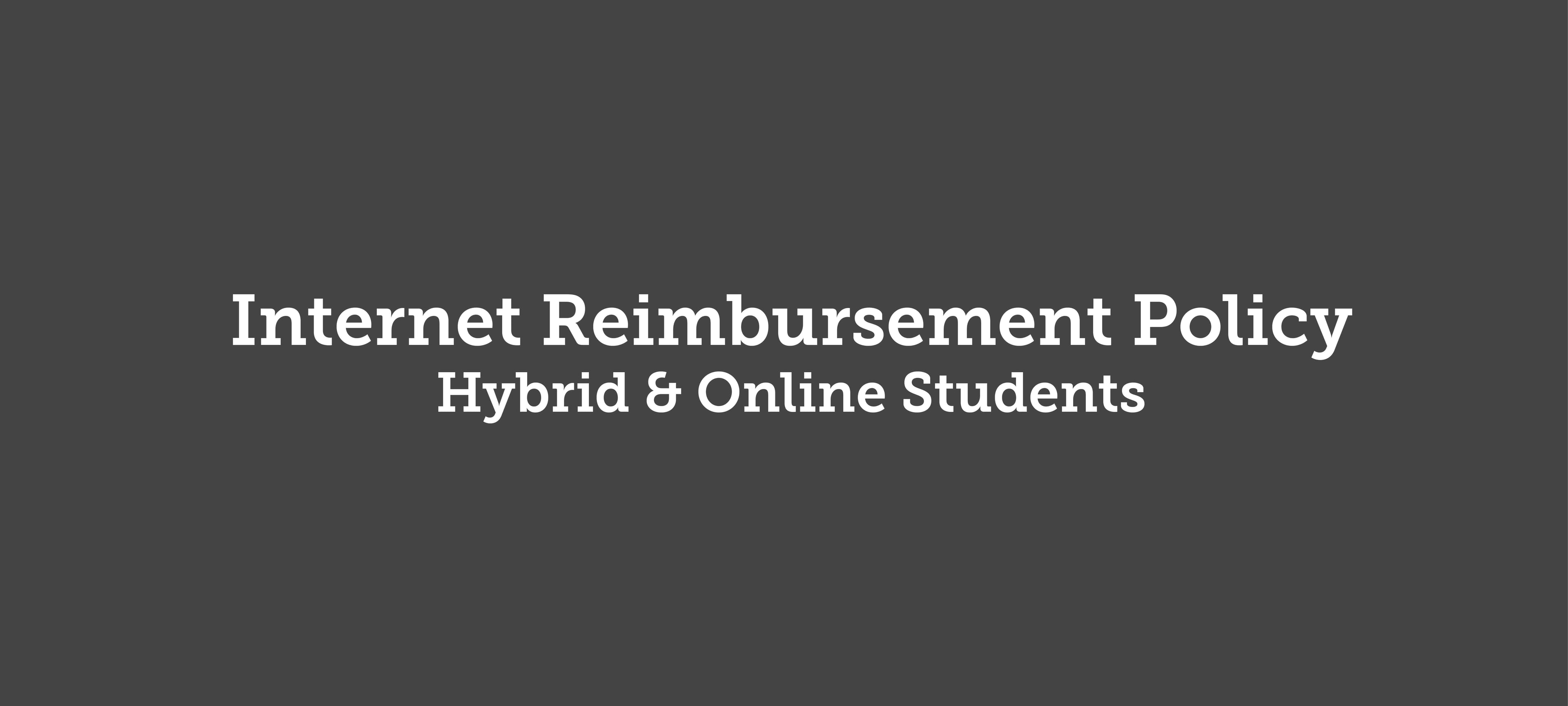 Internet Reimbursement Policy for Hybrid & Online Students.